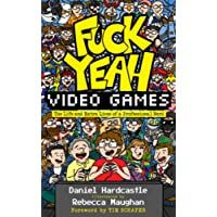 Fuck Yeah- Video Games: The Life and Extra Lives of a Professional Nerd